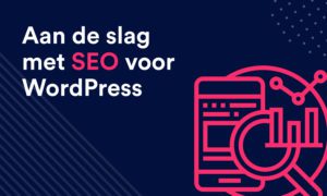 Hoe moet je de SEO van jouw website optimaliseren