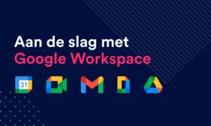 Aan de slag met Google Workspace